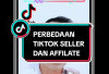 Bedanya TikTok Seller dan TikTok Affiliate, Manakah Yang Lebih Peluang Cuan?