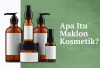  4 Cara Maklon Kosmetik Tanpa Modal Besar, Dijamin Untung